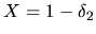 $X=1-\delta_2$