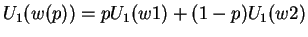 $U_1(w(p))= p U_1(w1)+ (1-p)
U_1(w2)$