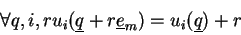 \begin{displaymath}\forall q,i,r\\ u_i(\underline{q}+r\underline{e}_m) = u_i(\underline{q}) + r \end{displaymath}