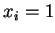 $x_i = 1$