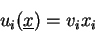 \begin{displaymath}u_i(\underline{x}) = v_i x_i\end{displaymath}
