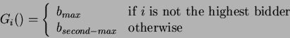 \begin{displaymath}
G_i() = \left\{\begin{array}{ll} b_{max} & \textrm{if $i$\ i...
...idder}\\
b_{second-max} & \textrm{otherwise}\end{array}\right.\end{displaymath}