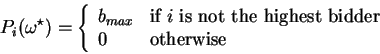 \begin{displaymath}
P_i(\omega^{\star}) = \left\{\begin{array}{ll} b_{max} & \te...
...the highest bidder}\\
0 & \textrm{otherwise}\end{array}\right.\end{displaymath}