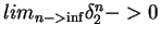 $lim_{n->\inf}\delta_2^n->0$
