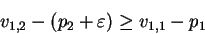 \begin{displaymath}v_{1,2} - (p_2 +\varepsilon) \geq v_{1,1} - p_1\end{displaymath}