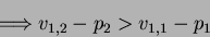 \begin{displaymath}\Longrightarrow v_{1,2} - p_2 > v_{1,1} - p_1\end{displaymath}
