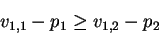 \begin{displaymath}v_{1,1} - p_1 \geq v_{1,2} - p_2 \end{displaymath}