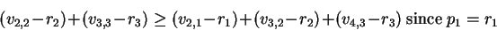 \begin{displaymath}(v_{2,2} - r_2) + (v_{3,3} - r_3) \geq (v_{2,1} - r_1) +
(v_{3,2} - r_2) + (v_{4,3} - r_3)\ \textrm{since}\ p_1 = r_1\end{displaymath}