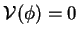 $\mathcal{V}(\phi)=0$