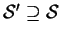 $\mathcal{S'} \supseteq\mathcal{S}$