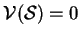 $\mathcal{V}(\mathcal{S})=0$