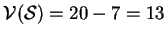 $\mathcal{V}(\mathcal{S})=20-7=13$