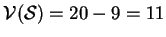 $\mathcal{V}(\mathcal{S})=20-9=11$