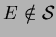 $E \notin \mathcal{S}$