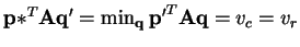 $ \mathbf{p*}^{T}\mathbf{A}\mathbf{q'} = \min_{\mathbf{q}} \mathbf{p'}^{T}\mathbf{A}\mathbf{q} = v_{c} = v_{r}$