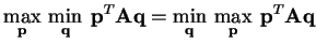 $\displaystyle \max_{\mathbf{p}} \min_{\mathbf{q}}\: \mathbf{p}^{T}\mathbf{A}\...
...
=
\min_{\mathbf{q}} \max_{\mathbf{p}}\: \mathbf{p}^{T}\mathbf{A}\mathbf{q}$