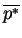 $ \overline{p^{*}}$