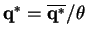 $ \mathbf{q^{*}} = \mathbf{\overline{q^{*}}} / \theta$