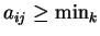 $ a_{ij} \geq \min_{k}$