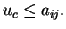 $ u_c \leq a_{ij}.$