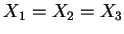 $X_1 = X_2 = X_3$