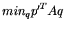 $min_q{ } {p'}^TAq$