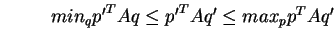 $ \hspace*{30pt} min_q {p'}^TAq \leq {p'}^TAq' \leq max_p p^TAq' $