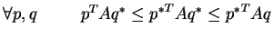 $ \forall p, q \hspace*{30pt} p^TAq^* \leq {p^*}^TAq^* \leq {p^*}^TAq $