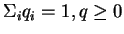 $\Sigma_iq_i = 1 , q \geq 0$