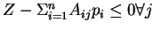 $Z - \Sigma_{i=1}^{n}A_{ij}p_i \leq 0 \forall j$