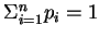 $\Sigma_{i=1}^{n} p_i = 1$
