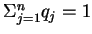 $\Sigma_{j=1}^{n} q_j = 1$