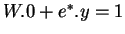 $W.0 + e^*.y = 1$