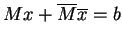 $Mx+\overline{M}\overline{x} = b$