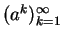$(a^k)^{\infty}_{k=1}$