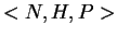 $< N, H, P >$