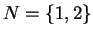 $N = \{1,2\}$