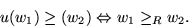 \begin{displaymath}
u(w_1)\geq(w_2) \Leftrightarrow w_1\geq_Rw_2.
\end{displaymath}