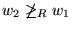 $w_2\not\geq_R w_1$