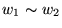 $w_1 \sim w_2$