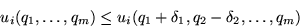 \begin{displaymath}
u_i(q_1,\ldots,q_m)\leq u_i(q_1+\delta_1,q_2-\delta_2,\ldots,q_m)
\end{displaymath}