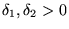 $\delta_1,\delta_2>0$