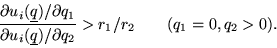 \begin{displaymath}
\frac{\partial u_i(\underline q)/\partial q_1}{\partial u_i(\underline q)/\partial q_2}>r_1/r_2\qquad (q_1=0,q_2>0).
\end{displaymath}