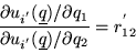 \begin{displaymath}
\frac{\partial u_{i^{'}}(\underline q)/\partial q_1}{\partial u_{i^{'}}(\underline q)/\partial q_2}=r_{12}^{'}
\end{displaymath}