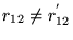 $r_{12}\neq r_{12}^{'}$