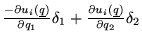 $\frac{-\partial u_i(\underline q)}{\partial q_1}\delta_1+\frac{\partial u_i(\underline q)}{\partial q_2}\delta_2$