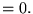 $=0.$