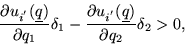 \begin{displaymath}
\frac{\partial u_{i^{'}}(\underline q)}{\partial q_1}\delta_...
...c{\partial u_{i^{'}}(\underline q)}{\partial q_2}\delta_2 > 0,
\end{displaymath}