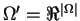$\Omega^\prime = {\Re}^{\mid \Omega \mid}$