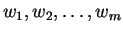 $w_1, w_2,\ldots, w_m$